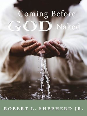 cover image of COMING BEFORE GOD NAKED BUT COVERED BY THE BLOOD UNASHAMED